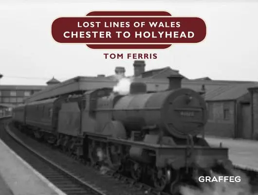 Elveszett vonalak: Chester és Holyhead között - Lost Lines: Chester to Holyhead