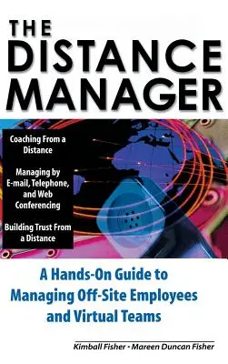 A távolsági menedzser: Kézikönyv a külső alkalmazottak és a virtuális csapatok irányításához - The Distance Manager: A Hands on Guide to Managing Off-Site Employees and Virtual Teams