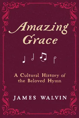 Amazing Grace: A szeretett himnusz kultúrtörténete - Amazing Grace: A Cultural History of the Beloved Hymn