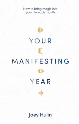 A megnyilvánulásod éve: Hogyan hozhatsz minden hónapban varázslatot az életedbe? - Your Manifesting Year: How to Bring Magic Into Your Life Each Month