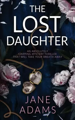 AZ ELVESETT LÁNY egy abszolút lebilincselő krimi, amelytől eláll a lélegzeted - THE LOST DAUGHTER an absolutely gripping mystery thriller that will take your breath away