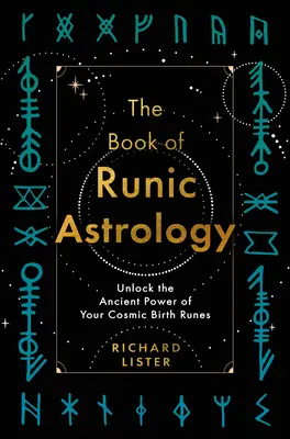 A rovásírásos asztrológia könyve: A kozmikus születési rúnák ősi erejének feloldása - The Book of Runic Astrology: Unlock the Ancient Power of Your Cosmic Birth Runes