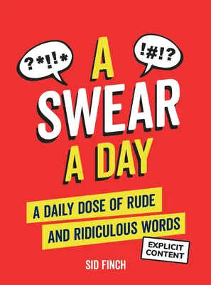 Egy eskü naponta: A napi adag durva és nevetséges szavakból - A Swear a Day: A Daily Dose of Rude and Ridiculous Words