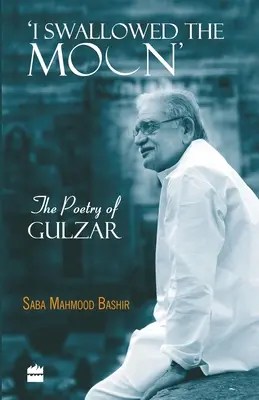 Lenyeltem a Holdat: Gulzar költészete - I Swallowed the Moon: The Poetry of Gulzar