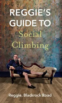 Reggie útmutatója a társadalmi mászáshoz - Reggie's Guide to Social Climbing