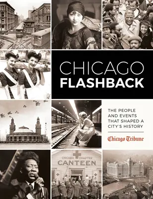 Chicago Flashback: A város történelmét alakító emberek és események - Chicago Flashback: The People and Events That Shaped a City's History