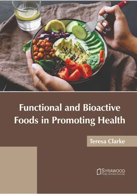 Funkcionális és bioaktív élelmiszerek az egészség előmozdításában - Functional and Bioactive Foods in Promoting Health