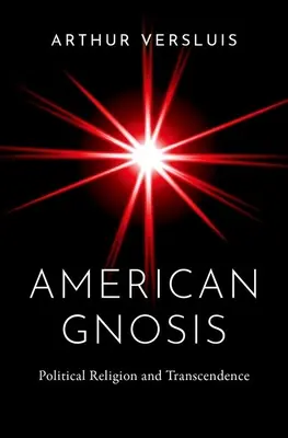 Amerikai gnózis: Politikai vallás és transzcendencia - American Gnosis: Political Religion and Transcendence