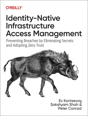 Identitás-alapú infrastruktúra-hozzáférés-kezelés: A jogsértések megelőzése a titkok megszüntetésével és a zéró bizalom bevezetésével - Identity-Native Infrastructure Access Management: Preventing Breaches by Eliminating Secrets and Adopting Zero Trust