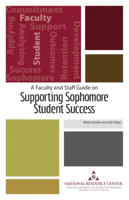 A Kar és a személyzet útmutatója a másodéves hallgatók sikerességének támogatásához - A Faculty and Staff Guide on Supporting Sophomore Student Success