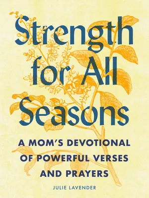 Erő minden évszakra: A Mom's Devotional of Powerful Verses and Prayers (Egy anya áhítata erőteljes versekből és imákból) - Strength for All Seasons: A Mom's Devotional of Powerful Verses and Prayers