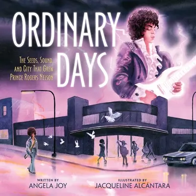 Hétköznapok: A magok, a hang és a város, amely Prince Rogers Nelsont kinevelte - Ordinary Days: The Seeds, Sound, and City That Grew Prince Rogers Nelson