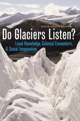 Do Glaciers Listen? - Helyi tudás, gyarmati találkozások és társadalmi képzelet - Do Glaciers Listen? - Local Knowledge, Colonial Encounters, and Social Imagination