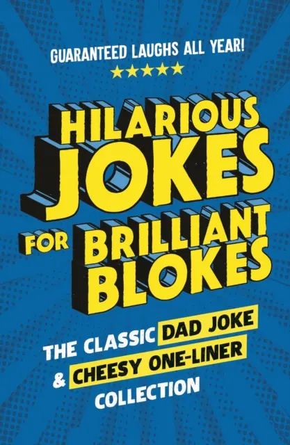 Vidám viccek zseniális pasiknak - A klasszikus apaviccek és giccses egysorosok gyűjteménye - Hilarious Jokes for Brilliant Blokes - The Classic Dad Joke and Cheesy One-liner Collection