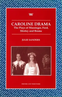 Caroline Drama: Massinger, Ford, Shirley, Brome színdarabjai - Caroline Drama: The Plays of Massinger, Ford, Shirley, Brome