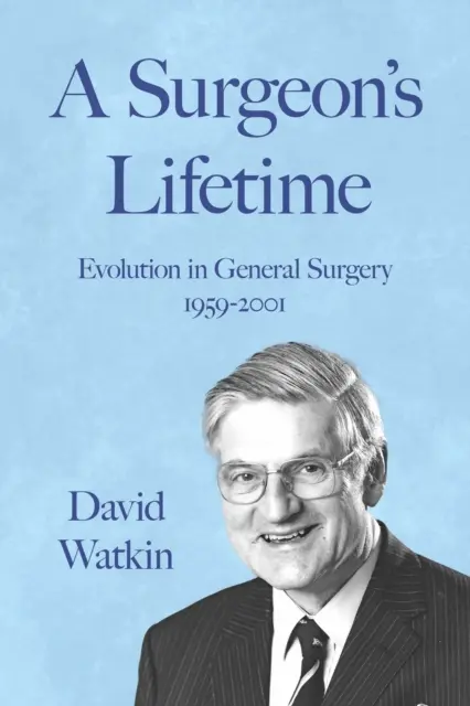 A sebész életútja - Fejlődés az általános sebészetben 1959-2001 - Surgeon's Lifetime - Evolution in General Surgery 1959-2001