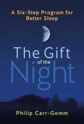 Az éjszaka ajándéka: Hatlépéses program a jobb alvásért - The Gift of the Night: A Six-Step Program for Better Sleep