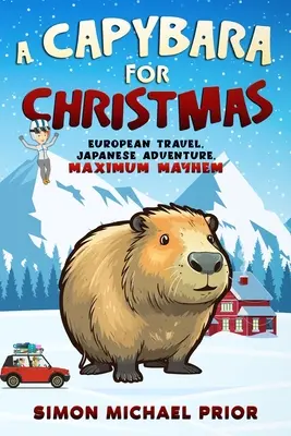 Egy vízidisznó karácsonyra: Európai utazás, japán kaland, maximális zűrzavar: European - A Capybara for Christmas: European Travel, Japanese Adventure, Maximum Mayhem: European