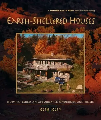 Földdel védett házak: Hogyan építsünk megfizethető földalatti otthont? - Earth-Sheltered Houses: How to Build an Affordable Underground Home