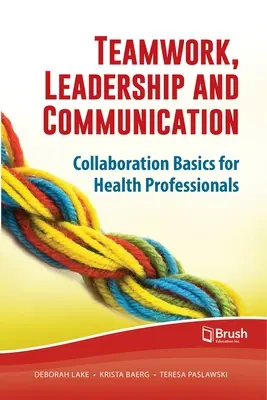 Csapatmunka, vezetés és kommunikáció: Együttműködés alapjai egészségügyi szakemberek számára - Teamwork, Leadership and Communication: Collaboration Basics for Health Professionals