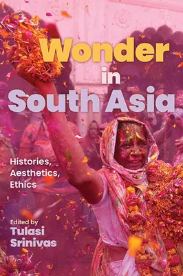 Zázrak v jižní Asii: historie, estetika, etika - Wonder in South Asia: Histories, Aesthetics, Ethics