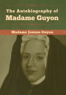 Madame Guyon önéletrajza - The Autobiography of Madame Guyon