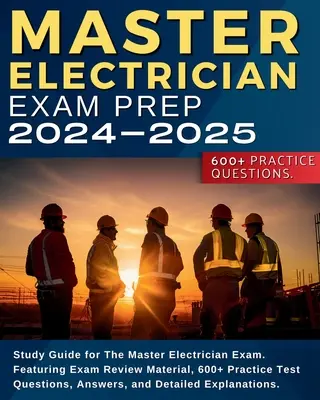 Master Electrician Exam Prep: Tanulási útmutató a Master Electrician Examhez. Vizsgafelülvizsgálati anyaggal, 600+ gyakorlati tesztkérdéssel, válaszokkal, an - Master Electrician Exam Prep: Study Guide for The Master Electrician Exam. Featuring Exam Review Material, 600+ Practice Test Questions, Answers, an