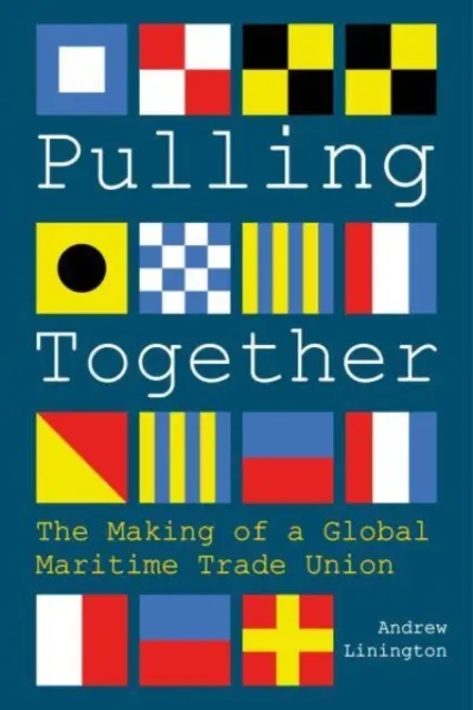 Pulling Together - Egy globális tengeri szakszervezet megalakulása - Pulling Together - The Making of a Global Maritime Trade Union