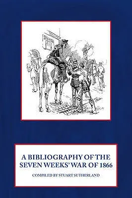 Az 1866-os hét hetes háború bibliográfiája - A Bibliography of the Seven Weeks' War of 1866