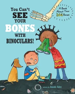 Nem látod a csontjaidat távcsővel: A Book About Your 206 Bones - You Can't See Your Bones With Binoculars: A Book About Your 206 Bones