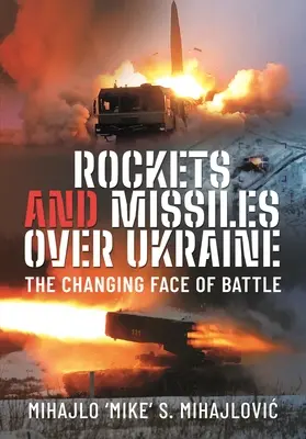 Rakéták és rakéták Ukrajna felett: A harc változó arca - Rockets and Missiles Over Ukraine: The Changing Face of Battle