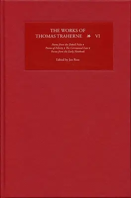 Thomas Traherne művei VI: Versek a Dobell-fólióból, Versek a boldogságról, a szertartási törvényről, versek a korai jegyzetfüzetből - The Works of Thomas Traherne VI: Poems from the Dobell Folio, Poems of Felicity, the Ceremonial Law, Poems from the Early Notebook