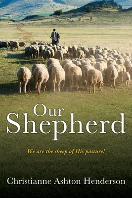 A mi pásztorunk: Mi vagyunk az Ő legelőjének juhai! - Our Shepherd: We are the sheep of His pasture!