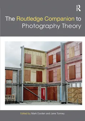 The Routledge Companion to Photography Theory (A fotográfia elméletének rutintársa) - The Routledge Companion to Photography Theory