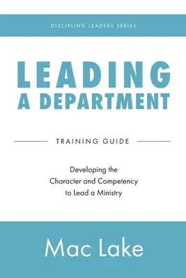 Egy osztály vezetése: A jellem és a kompetencia fejlesztése egy minisztérium vezetéséhez - Leading a Department: Developing the Character and Competency to Lead a Ministry