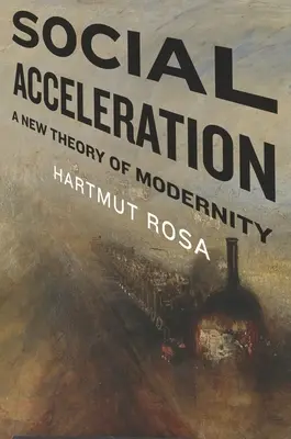 Társadalmi felgyorsulás: A modernitás új elmélete - Social Acceleration: A New Theory of Modernity