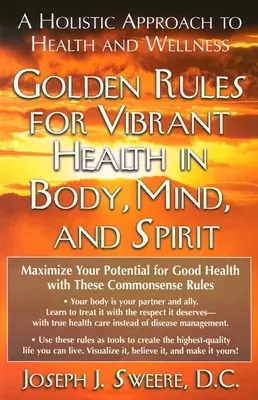 Aranyszabályok a test, az elme és a lélek vibráló egészségéért: Az egészség és a wellness holisztikus megközelítése - Golden Rules for Vibrant Health in Body, Mind, and Spirit: A Holistic Approach to Health and Wellness