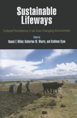 Fenntartható életmódok: Kulturális fennmaradás a folyamatosan változó környezetben - Sustainable Lifeways: Cultural Persistence in an Ever-Changing Environment