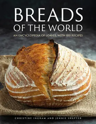 A világ kenyerei: A kenyerek enciklopédiája, 100 recepttel - Breads of the World: An Encylopedia of Loaves, with 100 Recipes