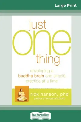 Csak egy dolog: A Buddha-agy fejlesztése egyszerre csak egy egyszerű gyakorlattal (16pt Large Print Edition) - Just One Thing: Developing a Buddha Brain One Simple Practice at a Time (16pt Large Print Edition)