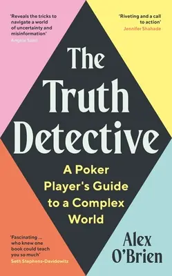 Az igazság nyomozója: Egy pókerjátékos útmutatója a bonyolult világhoz - The Truth Detective: A Poker Player's Guide to a Complex World