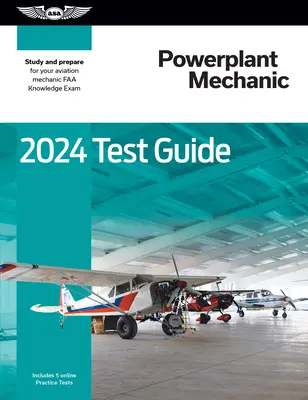 2024 Powerplant Mechanic Test Guide: Tanulmányozás és felkészülés a repülőgép-szerelői FAA ismeretek vizsgájára - 2024 Powerplant Mechanic Test Guide: Study and Prepare for Your Aviation Mechanic FAA Knowledge Exam