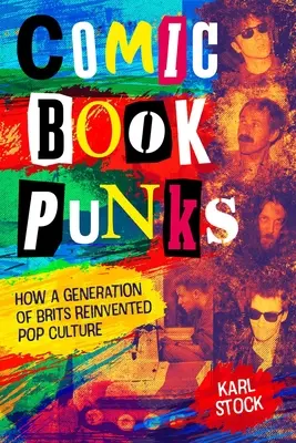 Képregényes punkok: Hogyan találta fel újra a popkultúrát egy brit generáció - Comic Book Punks: How a Generation of Brits Reinvented Pop Culture