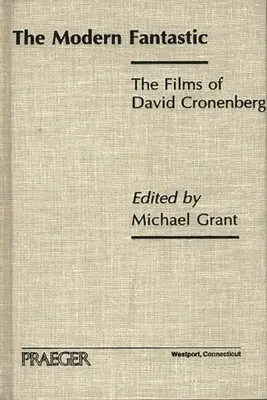 A modern fantasztikum: David Cronenberg filmjei - The Modern Fantastic: The Films of David Cronenberg