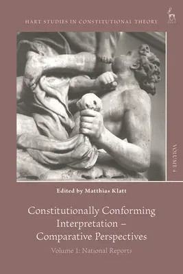 Alkotmánykonform értelmezés - összehasonlító perspektívák: kötet: Nemzeti jelentések - Constitutionally Conforming Interpretation - Comparative Perspectives: Volume 1: National Reports