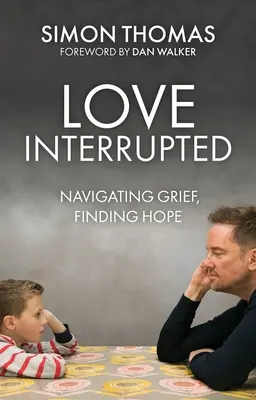 Love, Interrupted (Szerelem, megszakítva): Navigálás a gyászban, reménykeresés - Love, Interrupted: Navigating Grief, Finding Hope