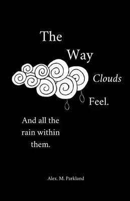 Ahogy a felhők érzik. És minden eső bennük - The Way the Clouds Feel. And all the Rain within them