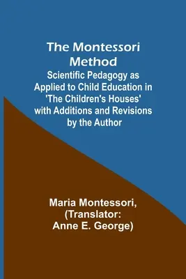 A Montessori-módszer; Tudományos pedagógia a gyermeknevelésben alkalmazva a 