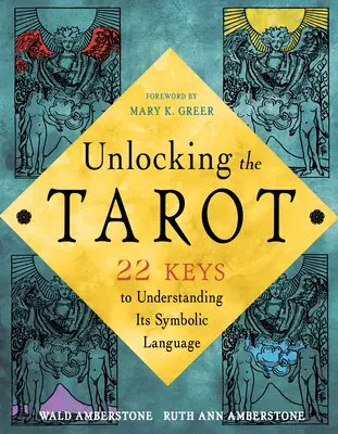 A Tarot titkos nyelvének feltárása: 22 kulcs a szimbolikus képi világ megértéséhez - Unlocking the Secret Language of Tarot: 22 Keys to Understanding Its Symbolic Imagery