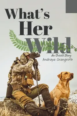 What's Her Wild: Egy el nem mondott történet - What's Her Wild: An Untold Story